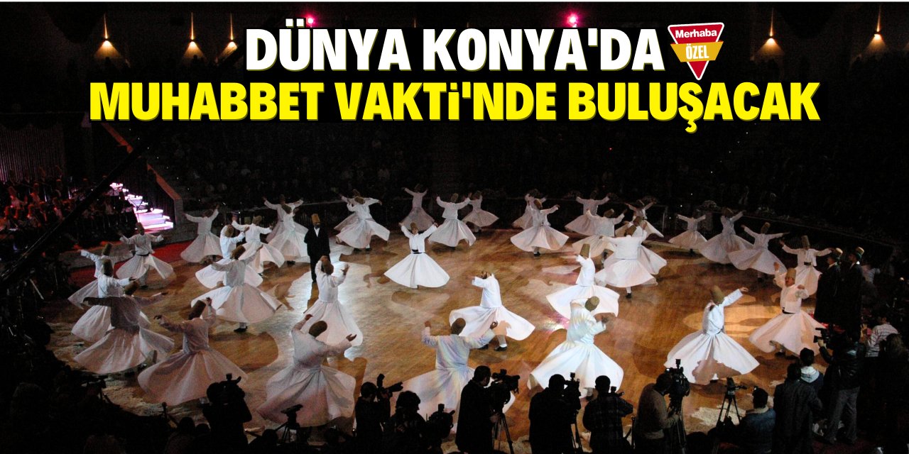 Dünya Konya'da Muhabbet Vakti'nde buluşacak