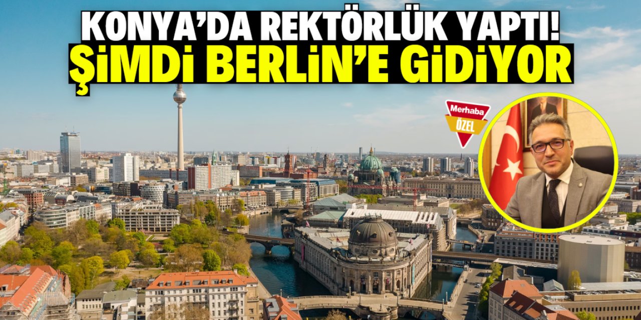 Konya'da görev yapan eski rektöre kritik görev! Berlin detayı