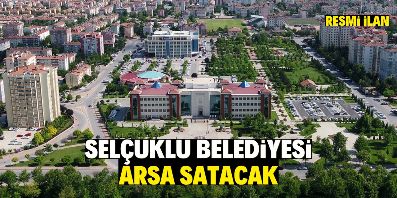 SELÇUKLU BELEDİYE BAŞKANLIĞI ARSA SATIŞ İLANI