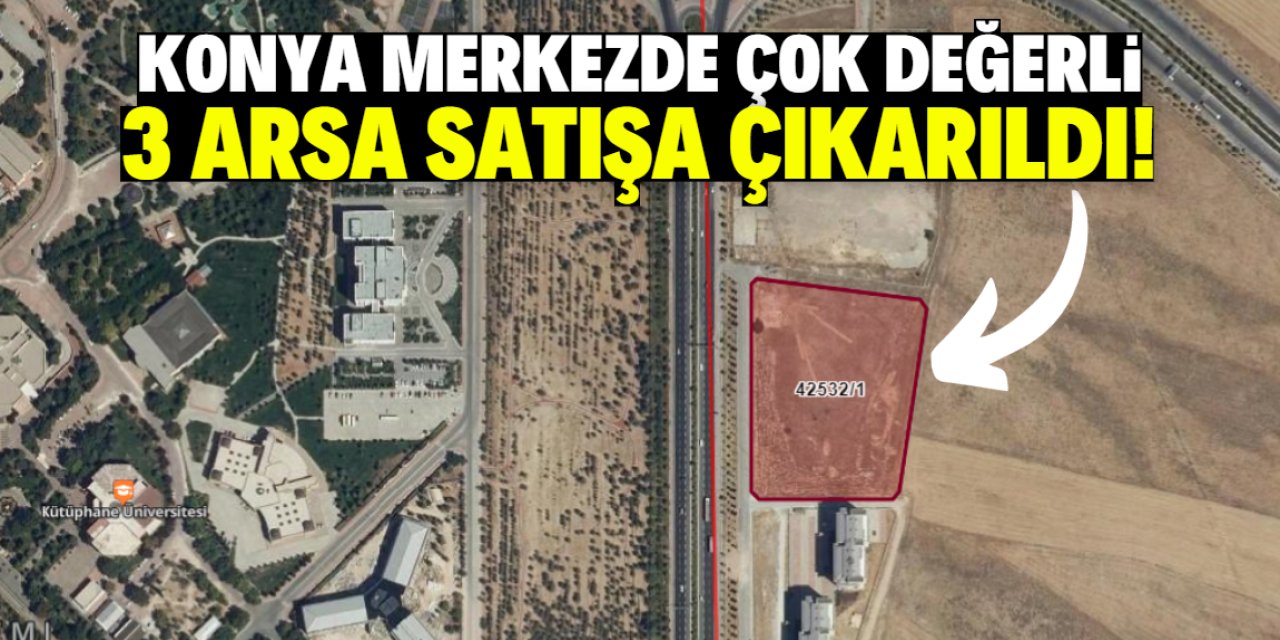 Konya merkezde çok değerli 3 arsa satışa çıkarıldı!