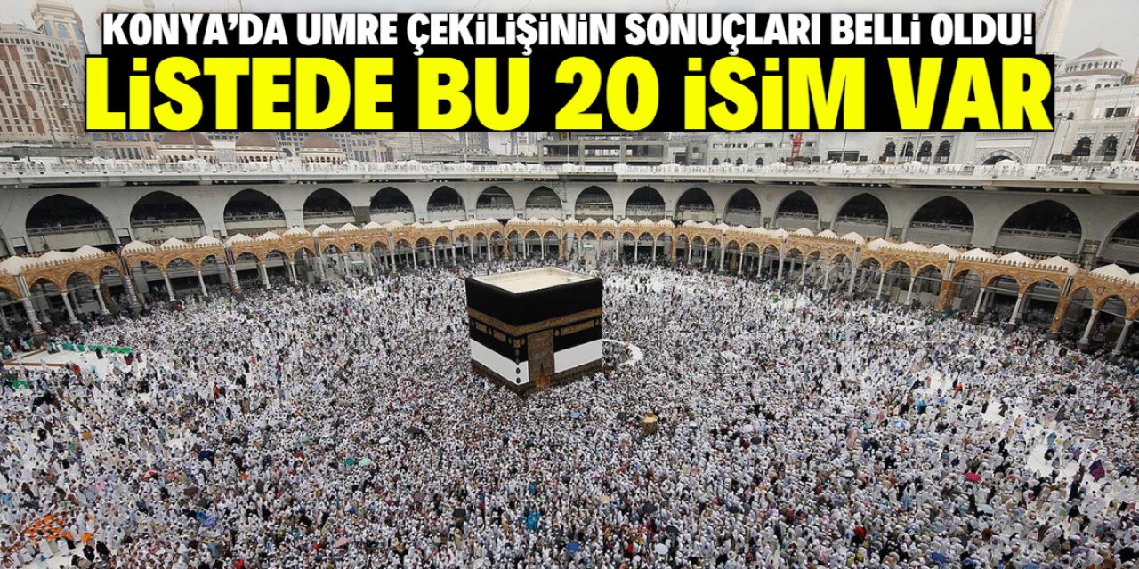 Konya'da umre çekilişinin sonuçları belli oldu! Listede 20 isim var