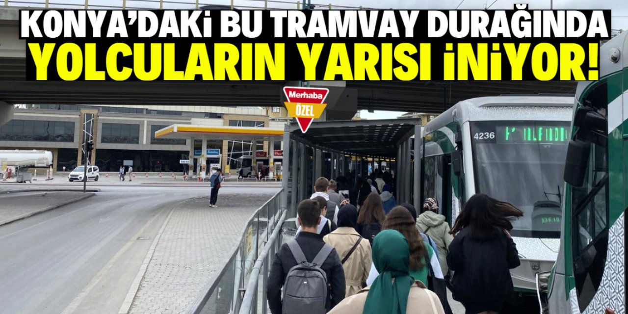 Konya'da 26. tramvay durağında yolcuların yarısı iniyor! İşte gerekçesi