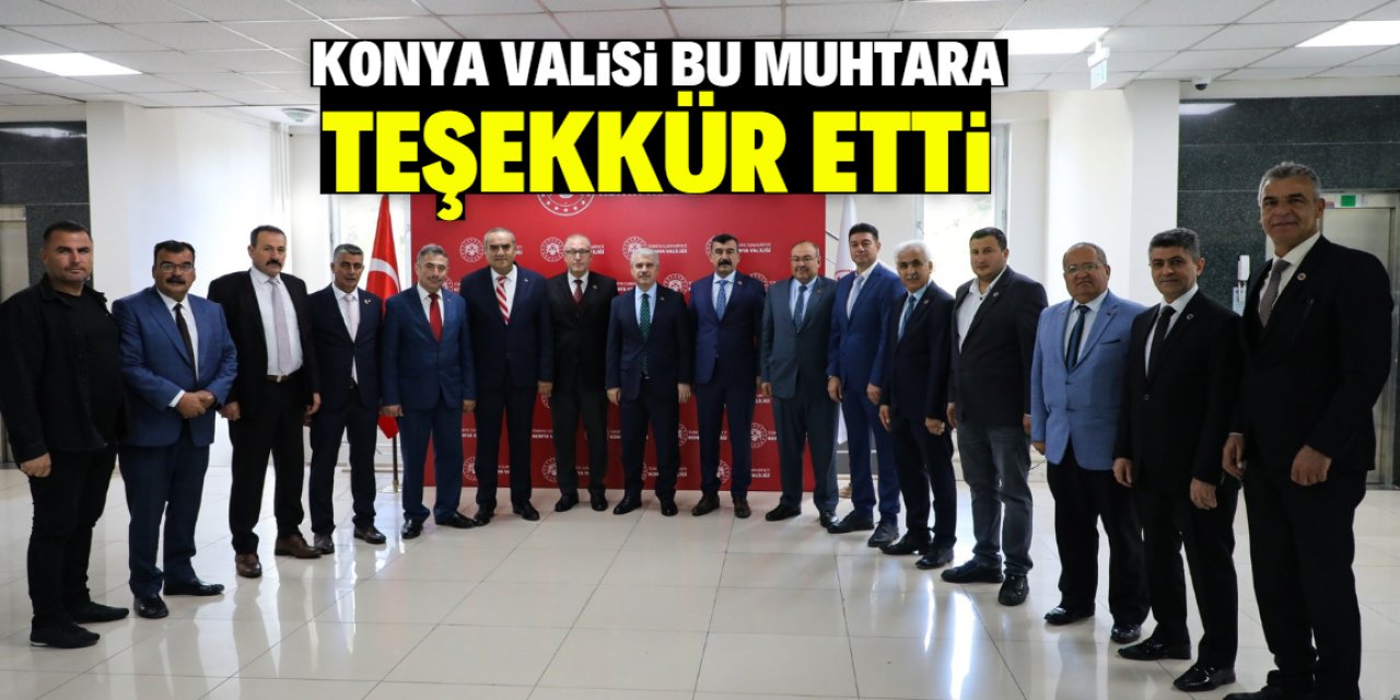 Konya Valisi bu mahallenin muhtarına teşekkür etti