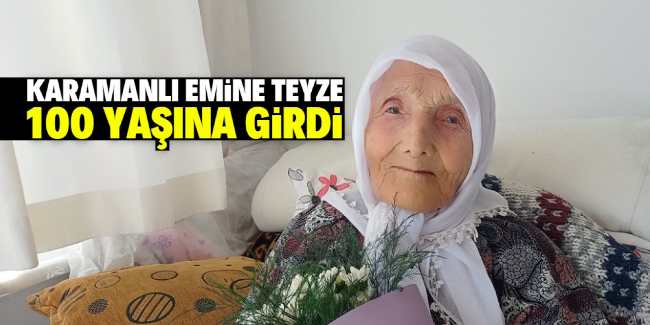 Karamanlı Emine teyze 100 yaşına girdi