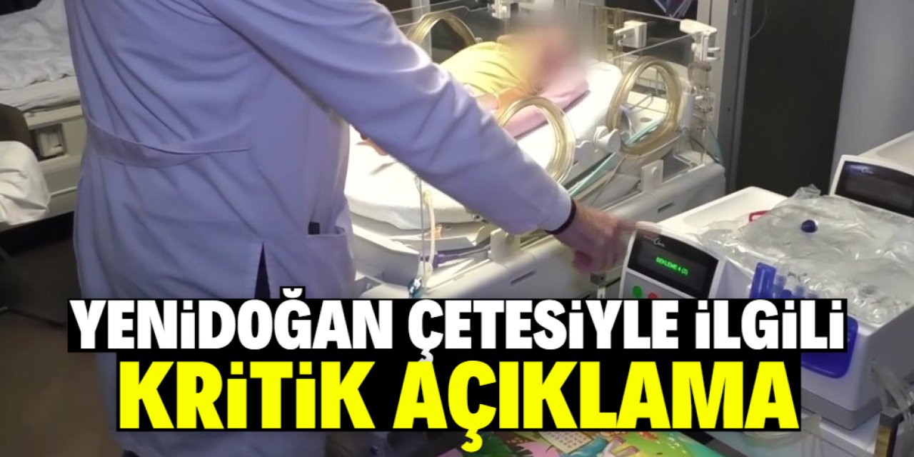 Yenidoğan çetesiyle ilgili kritik açıklama