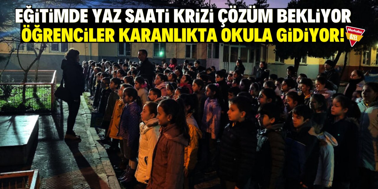 Eğitimde yaz saati krizi çözüm bekliyor! Öğrenciler karanlıkta okula gidiyor!