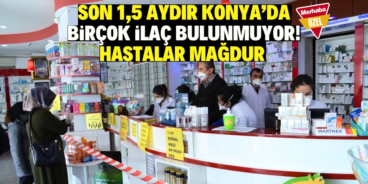 Konya'da ilaç temininde büyük sıkıntı! Eczacılar ve vatandaş karşı karşıya geliyor