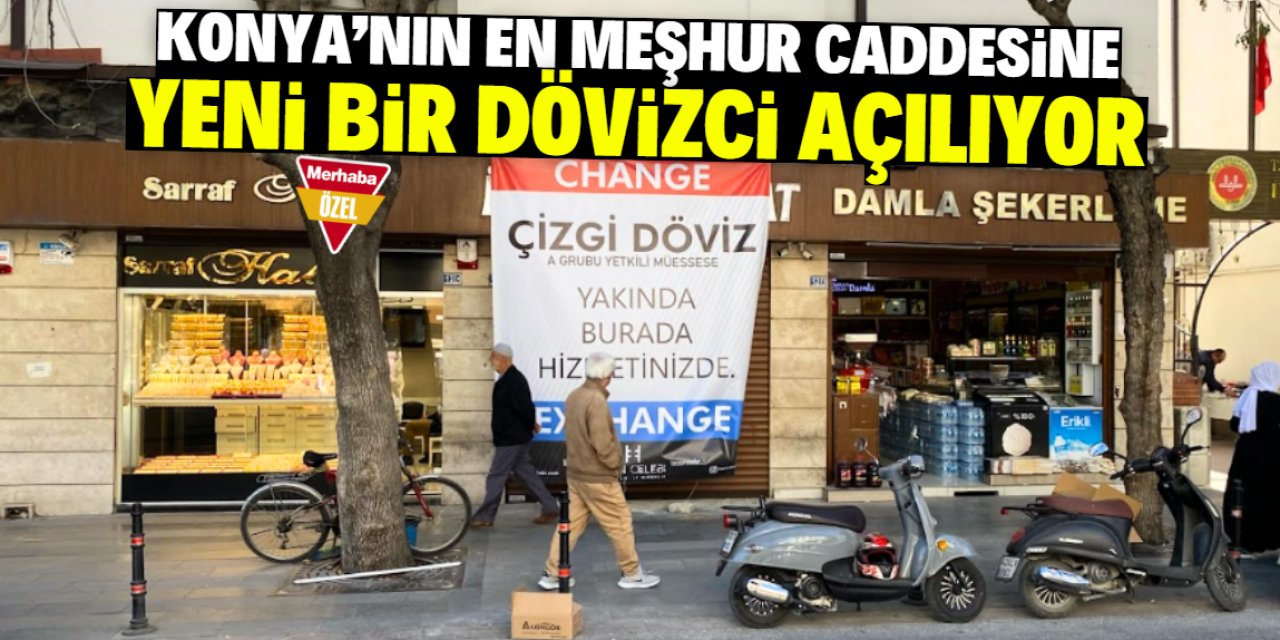 Konya'nın en meşhur caddesine yeni bir dövizci açılıyor! Pankart asıldı