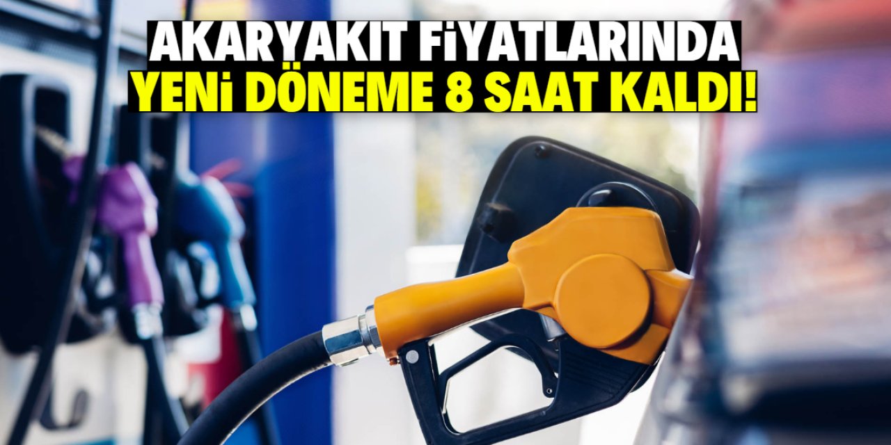 Akaryakıt fiyatlarında yeni döneme 8 saat kaldı