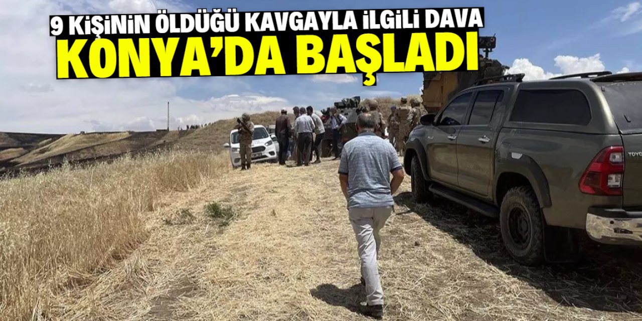 9 kişinin öldüğü silahlı kavgaya ilişkin dava Konya'da başladı