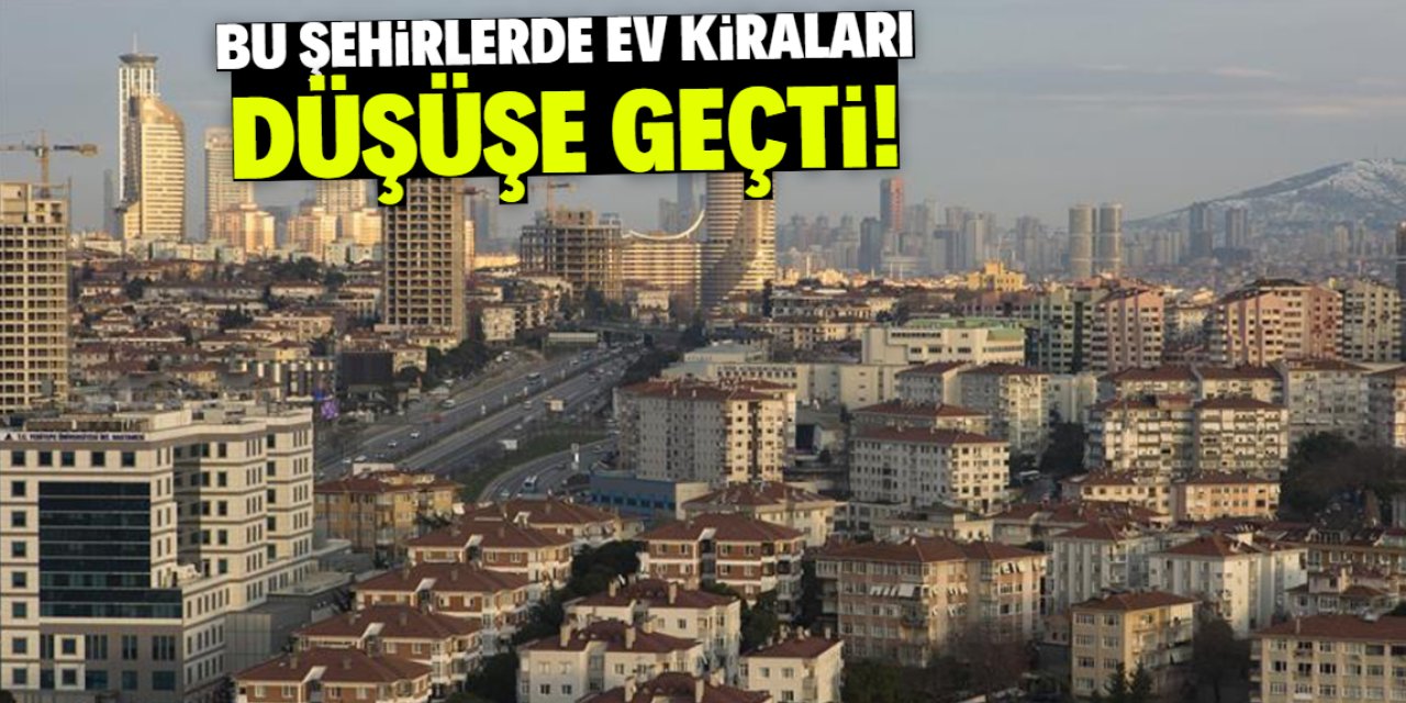 Bu şehirlerde ev kiraları düşüşe geçti!