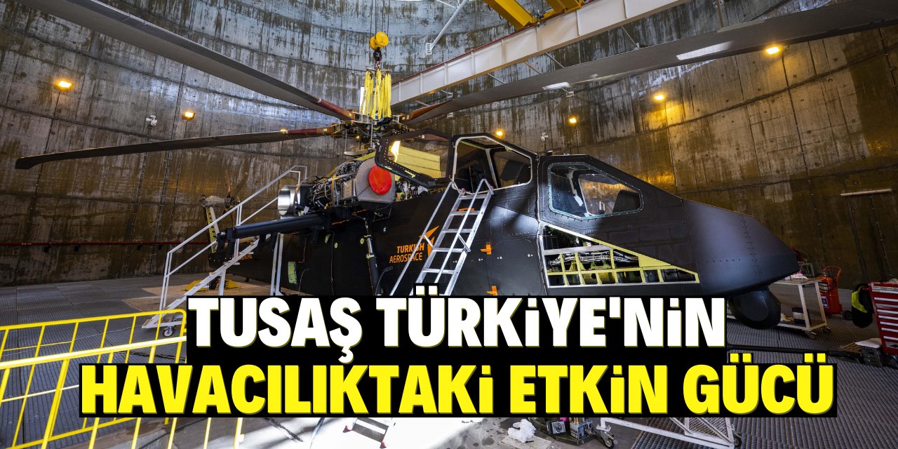 Türkiye'nin havacılıktaki etkin gücü TUSAŞ