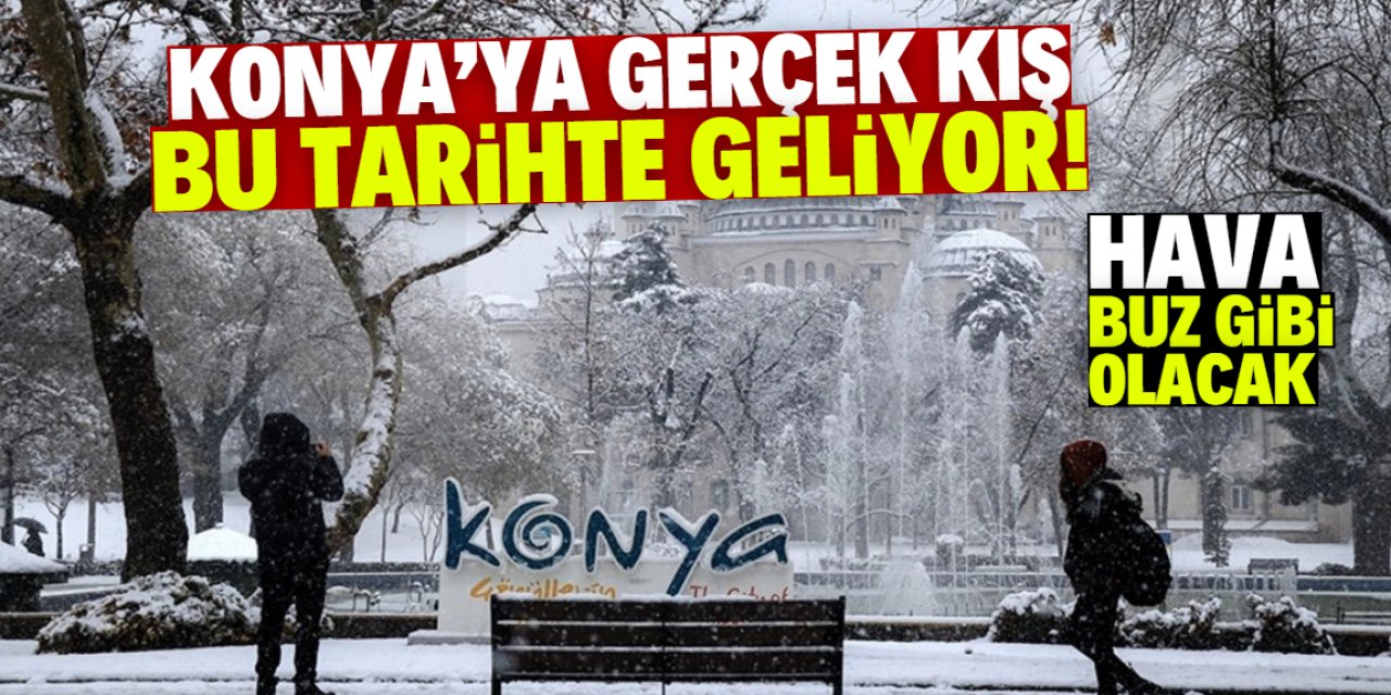 Konya'ya gerçek kış bu tarihte geliyor! Hava buz gibi olacak