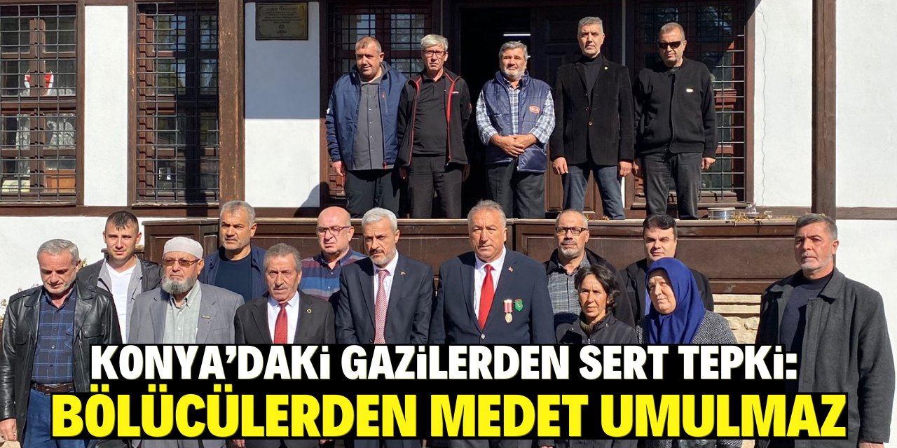 Konya'daki gazilerden sert tepki: Bölücülerden medet umulmaz