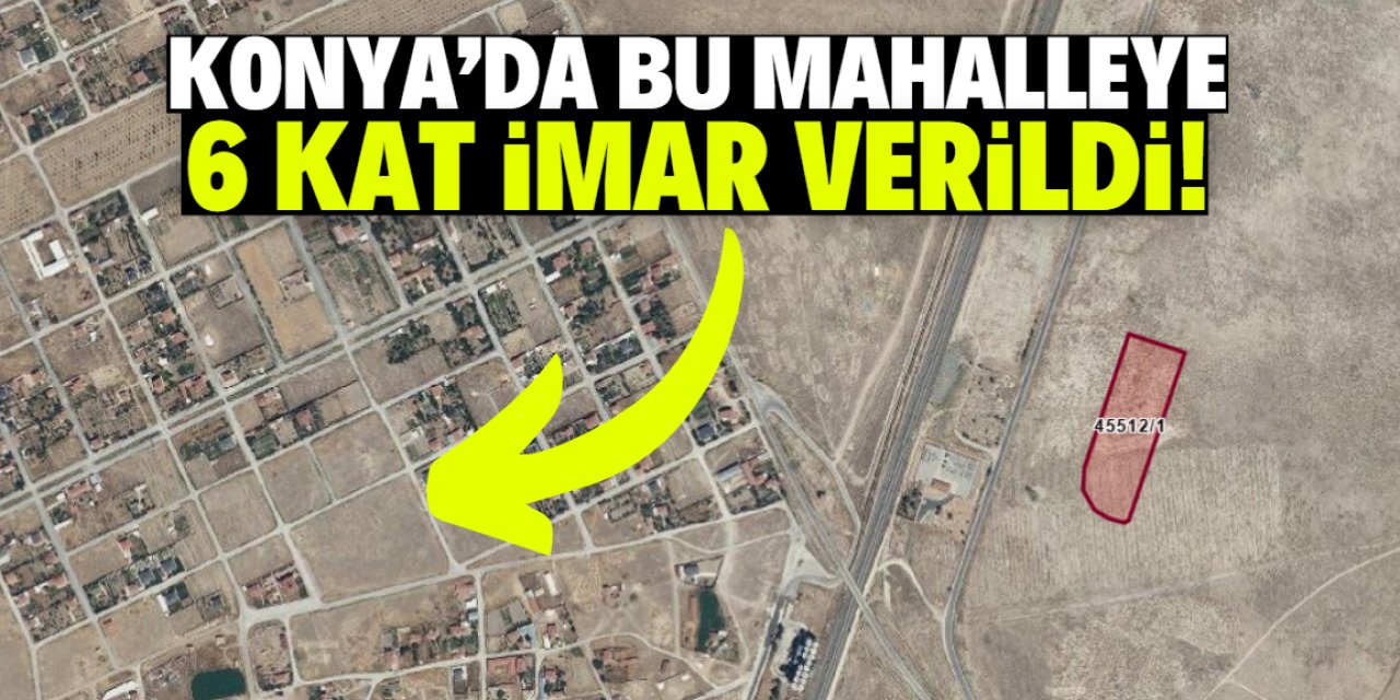 Konya'da bu mahalleye 6 kat imar verildi! Belediye 105 milyon liraya arsa satacak