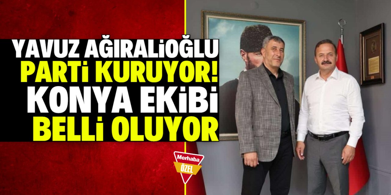 Yavuz Ağıralioğlu'nun kuracağı partinin Konya ekibi belli oluyor!