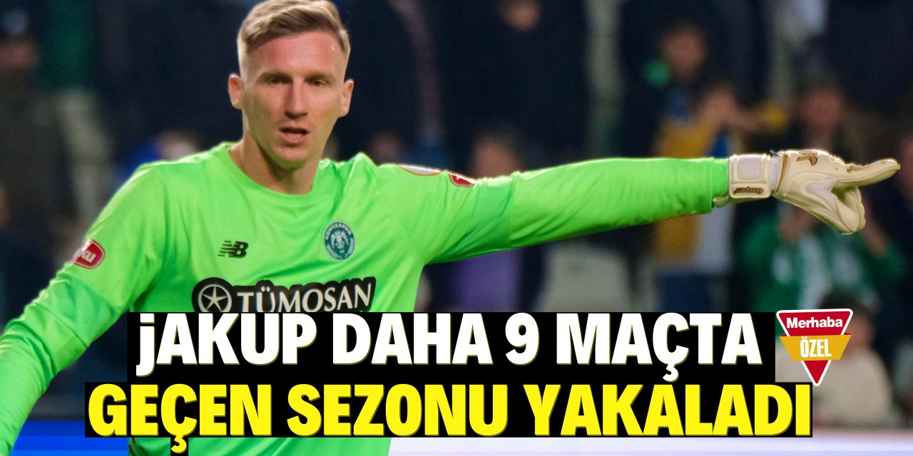 Jakup daha  9 maçta geçtiğimiz sezonu yakaladı