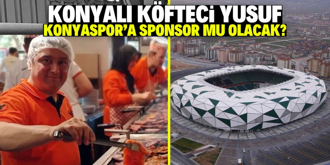 Aslen Konyalı olan Köfteci Yusuf Konyaspor'a sponsor mu olacak?