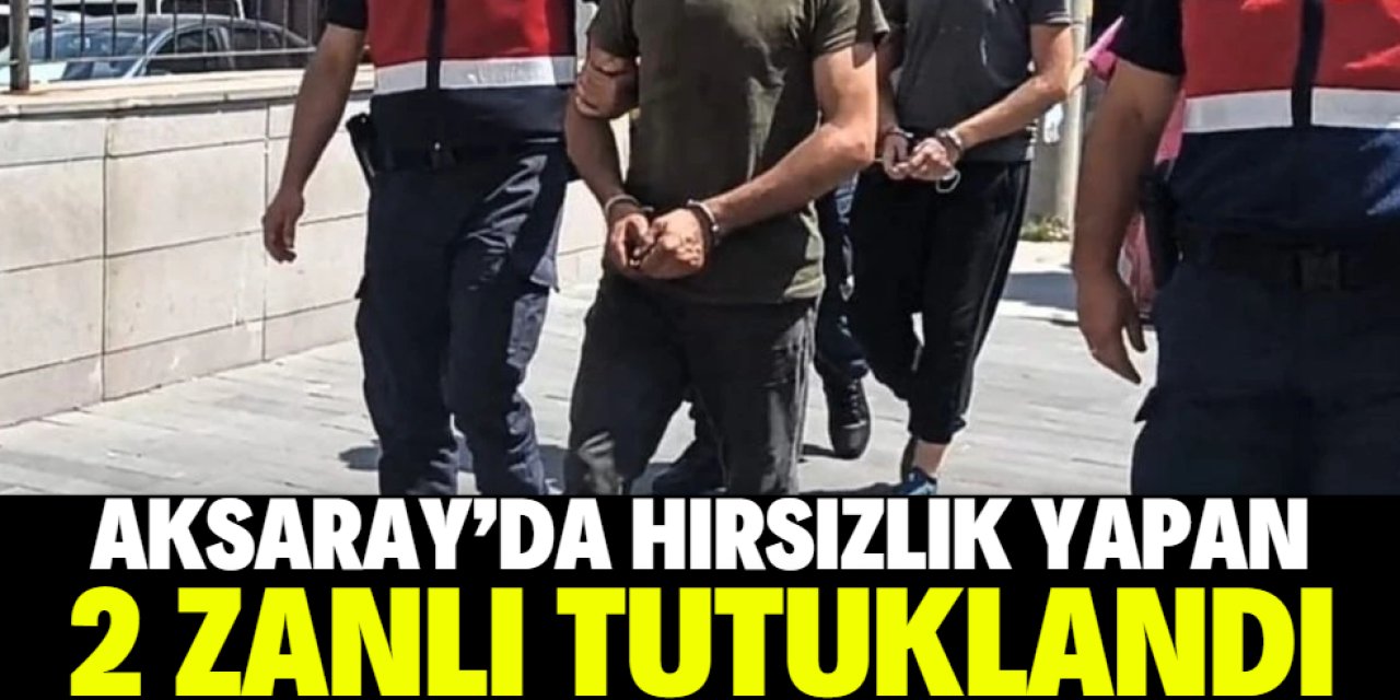 Aksaray'da hırsızlık operasyonunda yakalanan 2 kişi tutuklandı