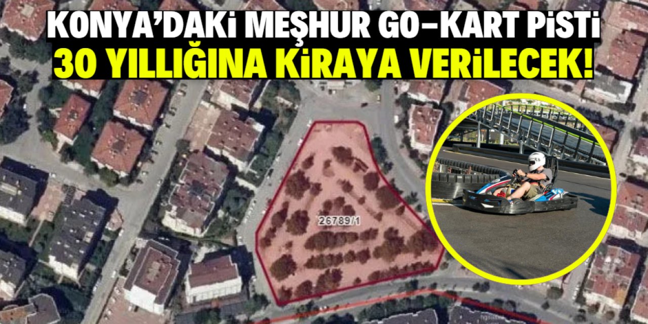 Konya'daki meşhur Go-Kart pisti 30 yıllığına kiraya verilecek!