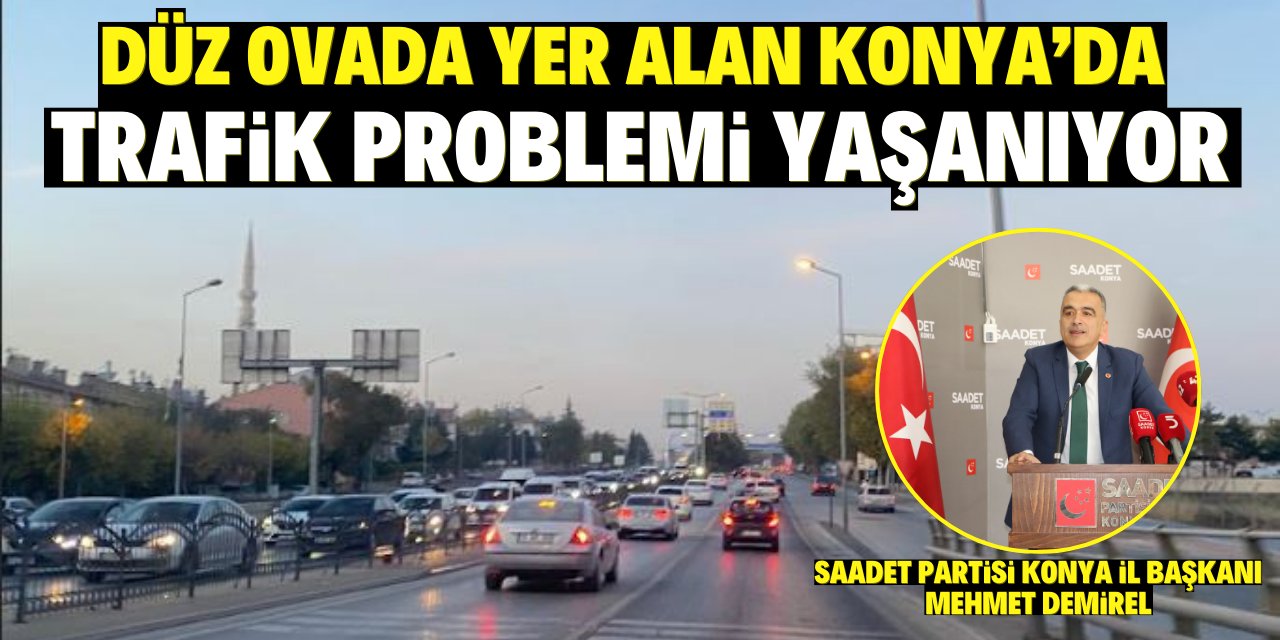 Demirel: "Seçim bitti çalışmalar sonlandı! Konya’da trafik ameliyat bekliyor"