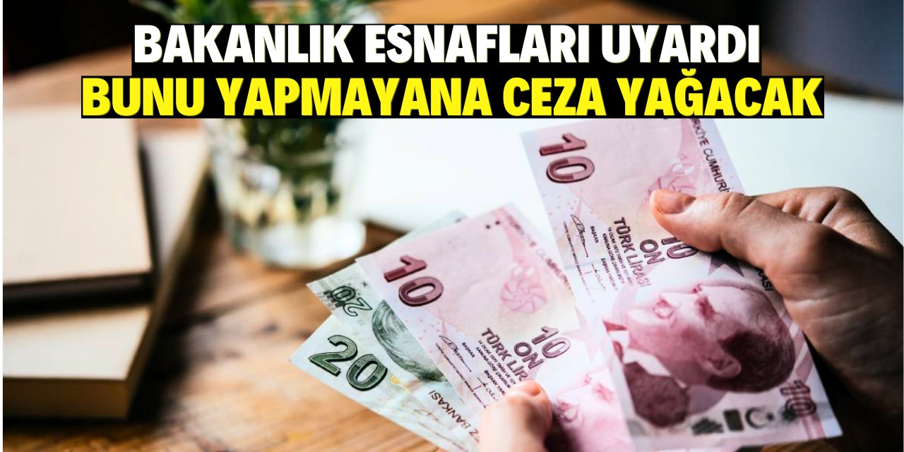 Bakanlık esnafları uyardı:  Bunu yapmayana ceza yağacak!