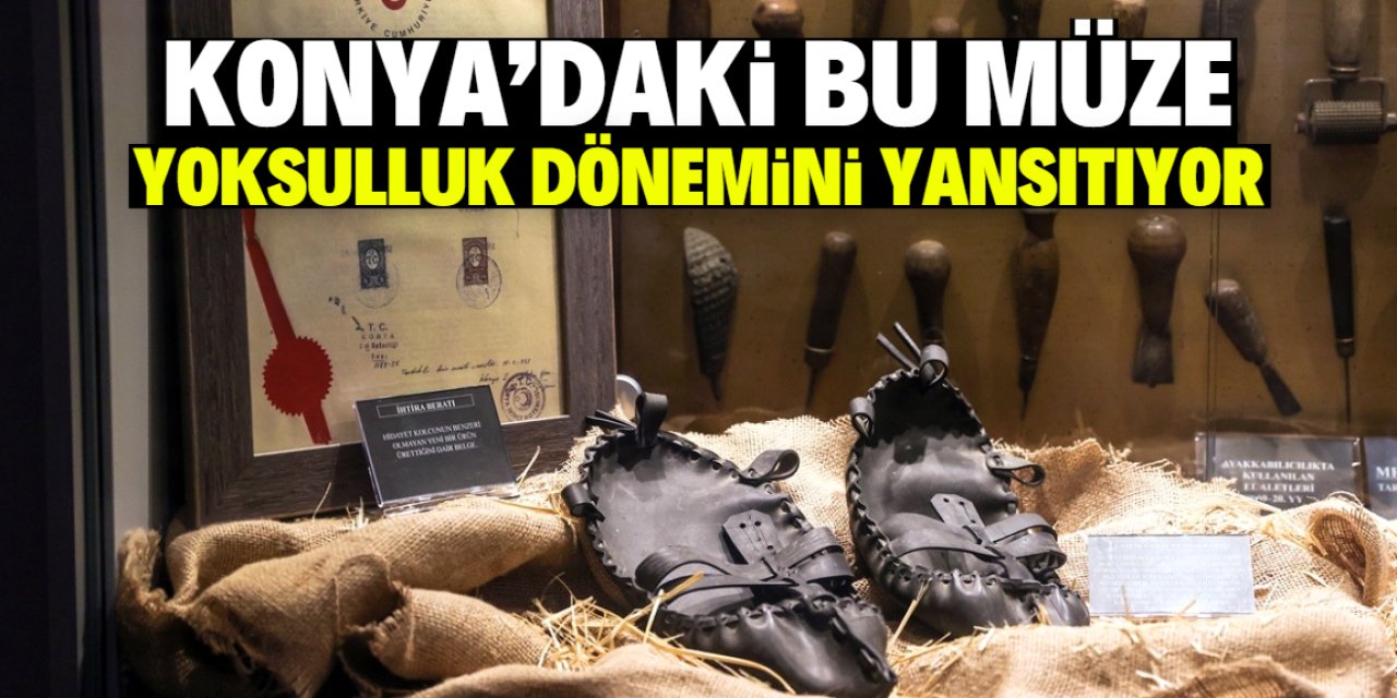 Konya'daki bu müze Türkiye'nin yoksulluk dönemini yansıtıyor