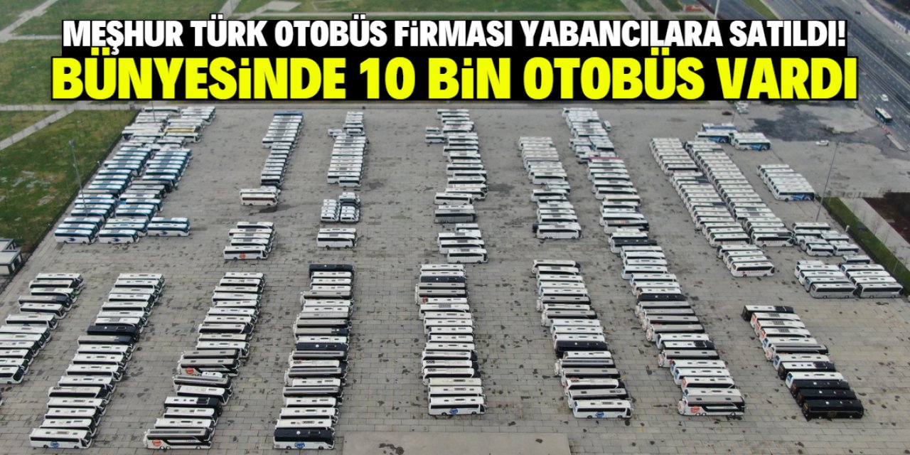 Meşhur Türk otobüs firması yabancılara satıldı!