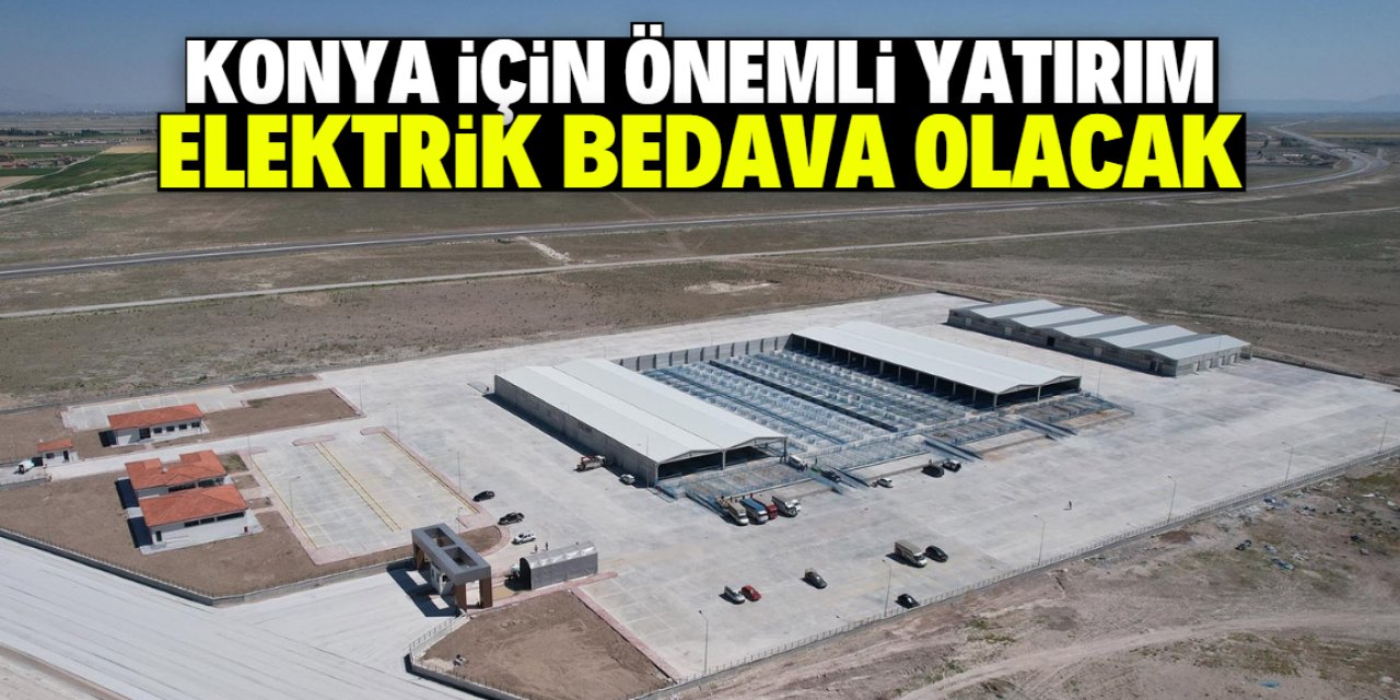 Konya için önemli yatırım! Elektrik bedava olacak