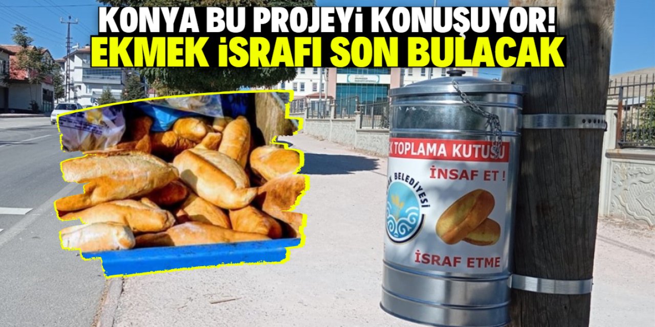 Konya bu projeyi konuşuyor! Ekmek israfı son bulacak