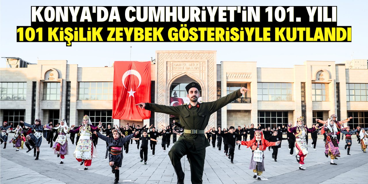 Konya'da Cumhuriyet'in 101. yılı, 101 kişilik zeybek gösterisiyle kutlandı