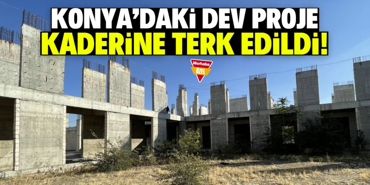 Konya'daki dev proje kaderine terk edildi! 5 yıldır bir çivi bile çakılmadı