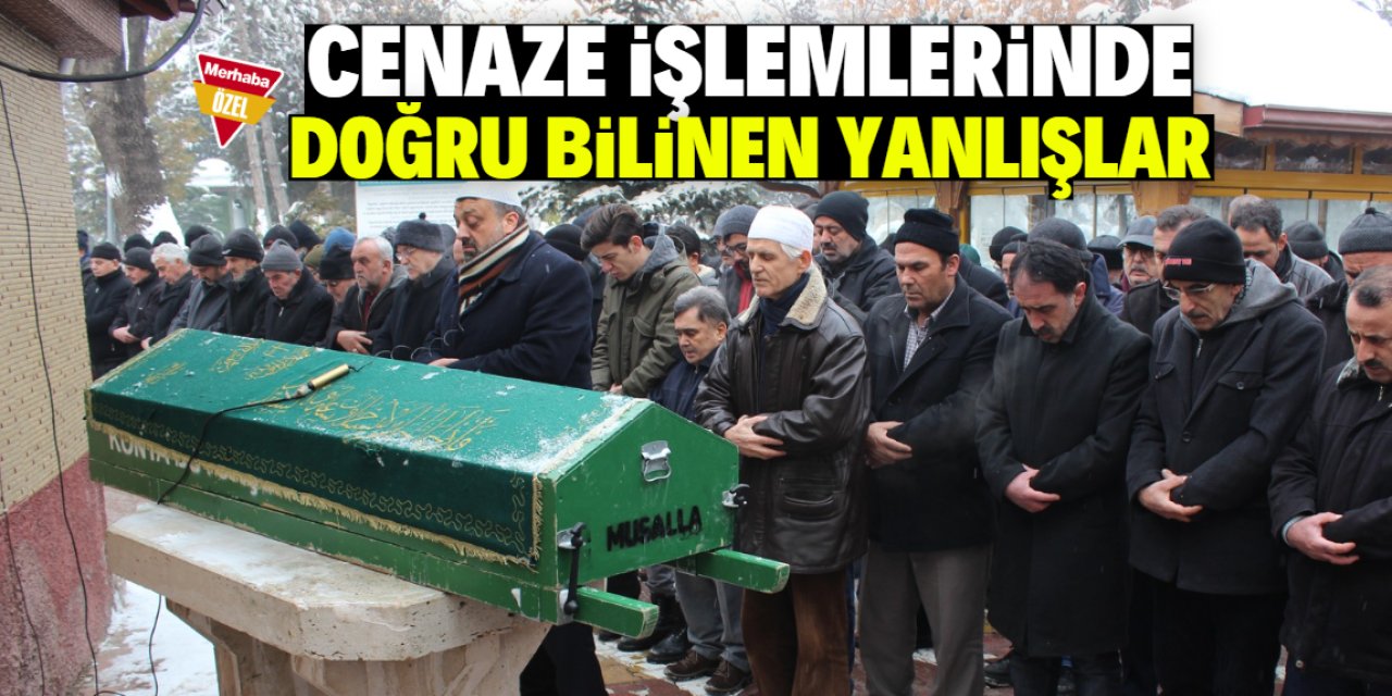 Cenaze işlemlerinde doğru bilinen yanlışlar! Bunları asla yapmayın