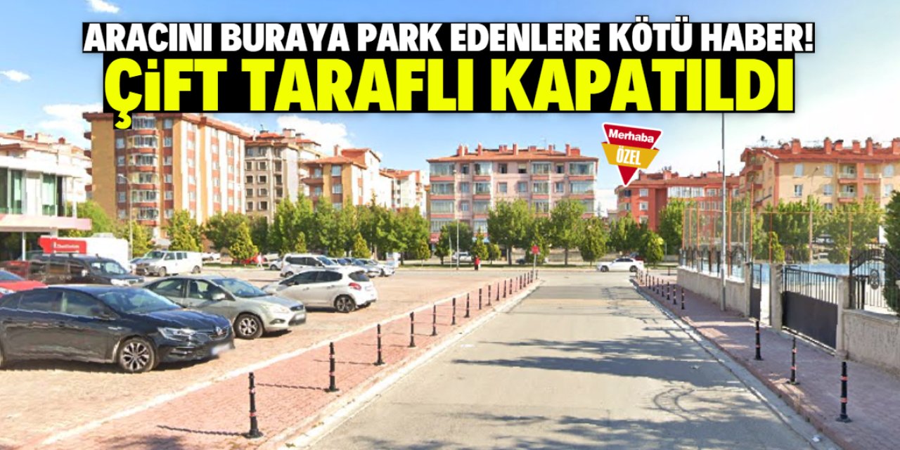 Konya Selçuklu'da yaşayanlar dikkat! Meşhur sokağa park yasaklandı