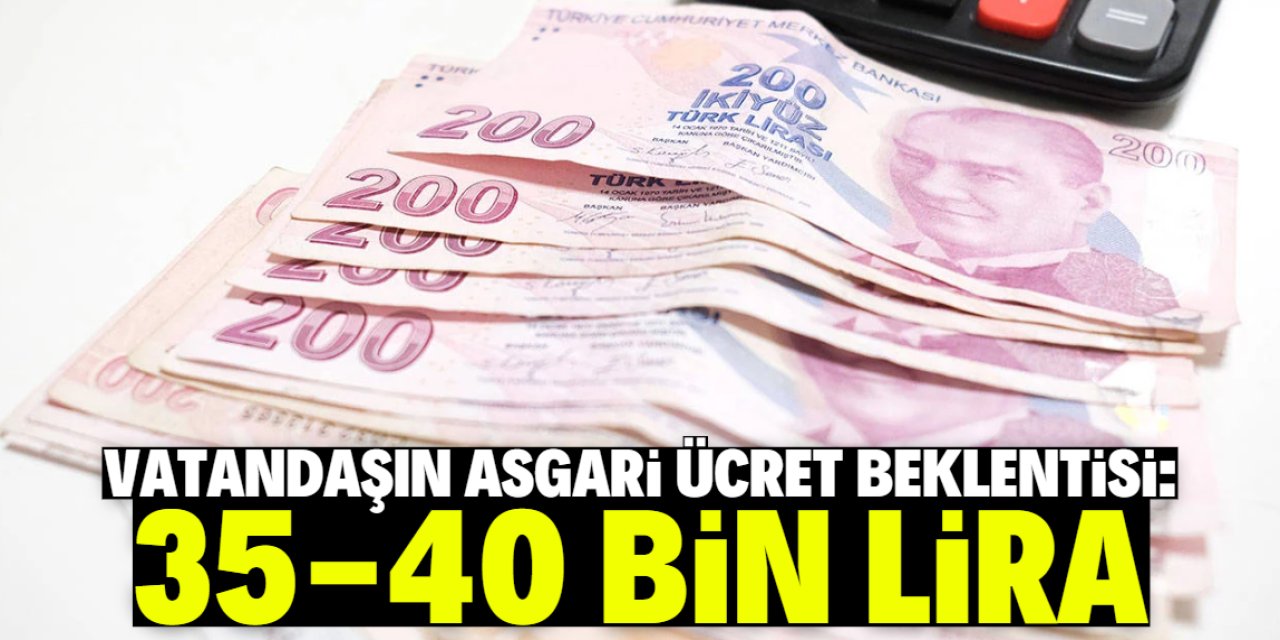 Vatandaşın asgari ücret beklentisi: 35-40 bin lira!