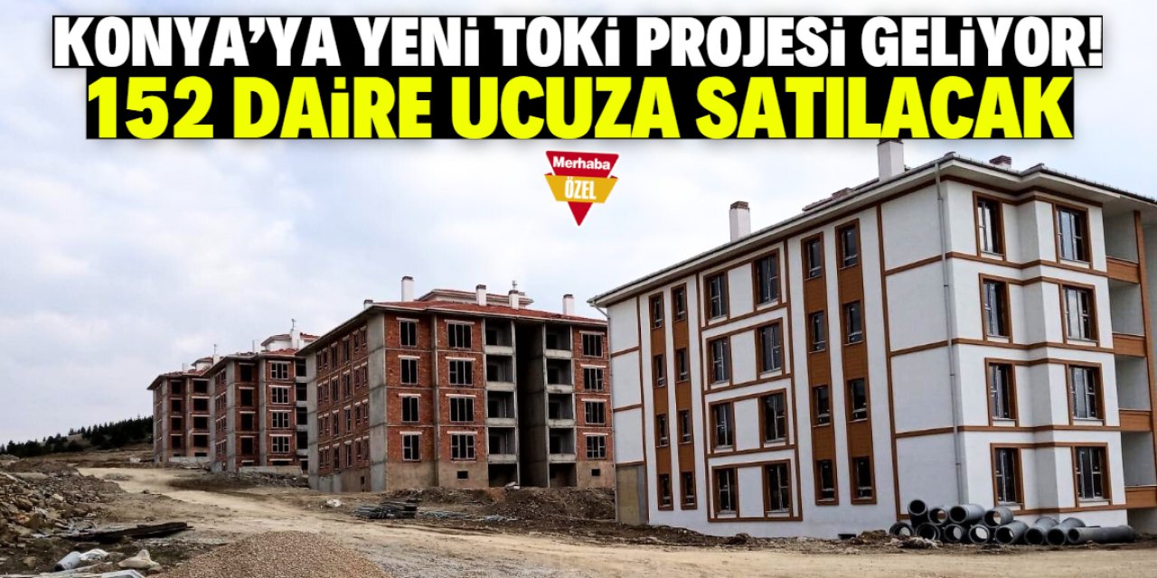 Konya'ya yeni TOKİ projesi kazandırılıyor! 152 daire ucuza satılacak