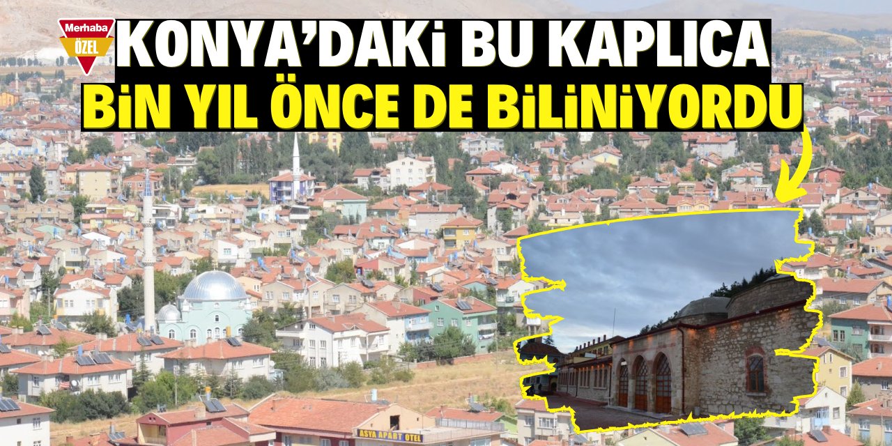 Konya'daki bu kaplıca bin yıl önce de biliniyordu!