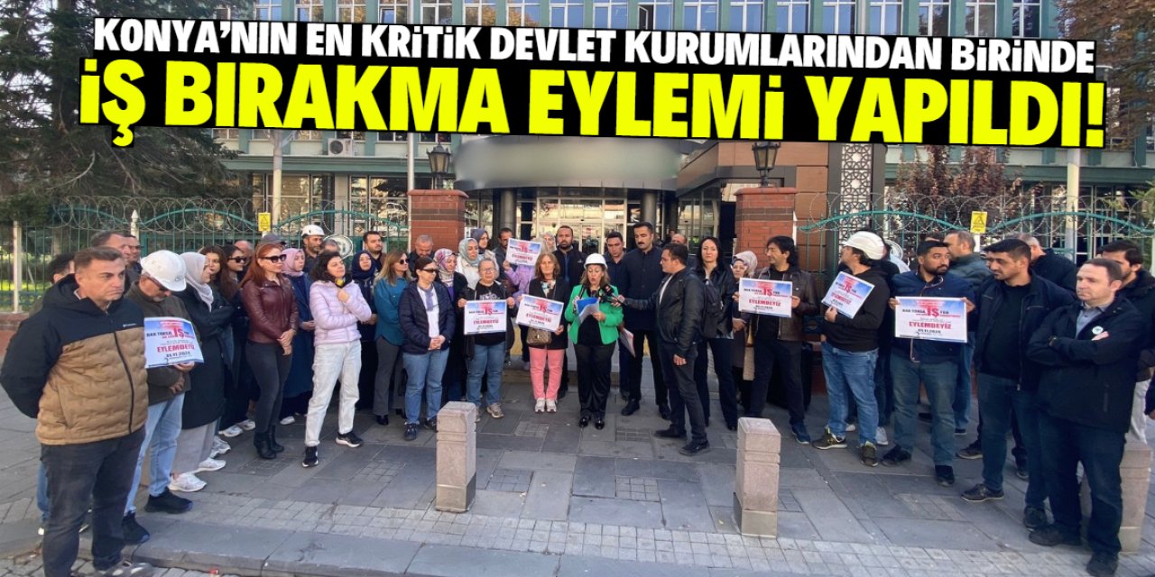 Konya’nın en kritik devlet kurumlarından birinde eylem! İş bıraktılar