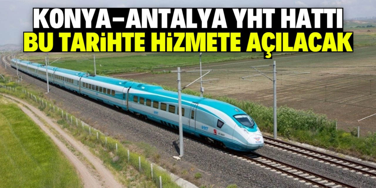 Konya-Antalya YHT hattı bu tarihte açılıyor! Yolculuk 1 saat 15 dakika sürecek