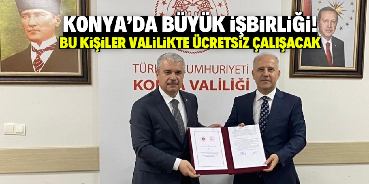 Konya'da büyük işbirliği! Bu kişiler valilikte ücretsiz çalışacak