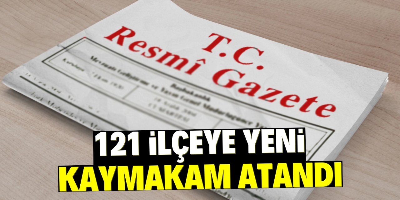 121 ilçeye yeni kaymakam atandı