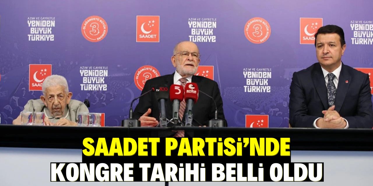 Saadet Partisi’nde kongre tarihi belli oldu