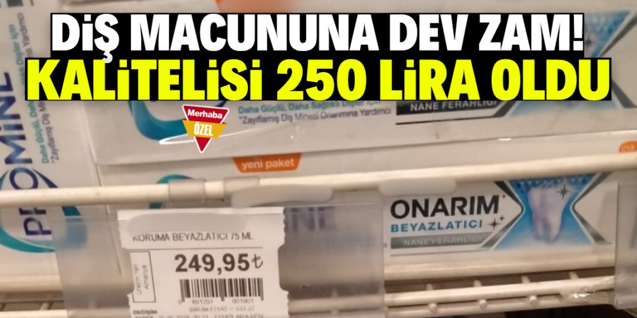 Zamlarla kaliteli diş macunu 250 lira oldu