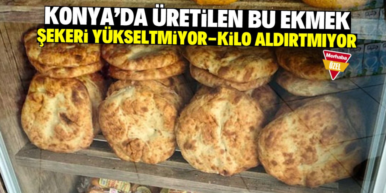 Konya'da üretilen bu ekmek şekeri yükseltmiyor, kilo aldırtmıyor