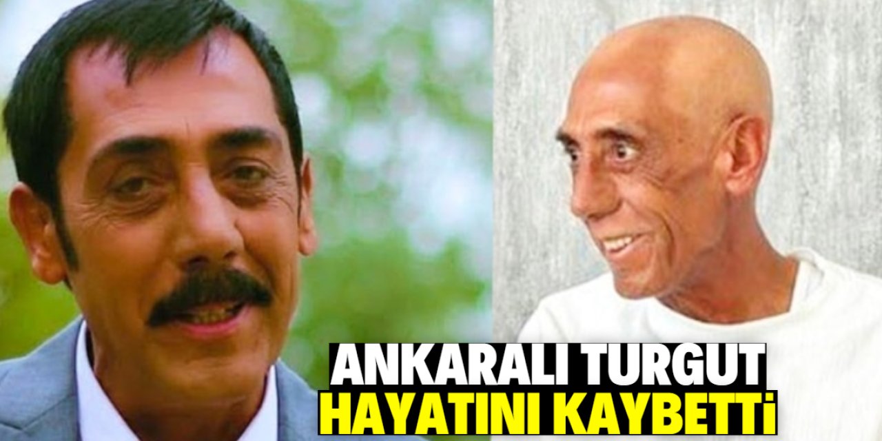 Ankaralı Turgut hayatını kaybetti