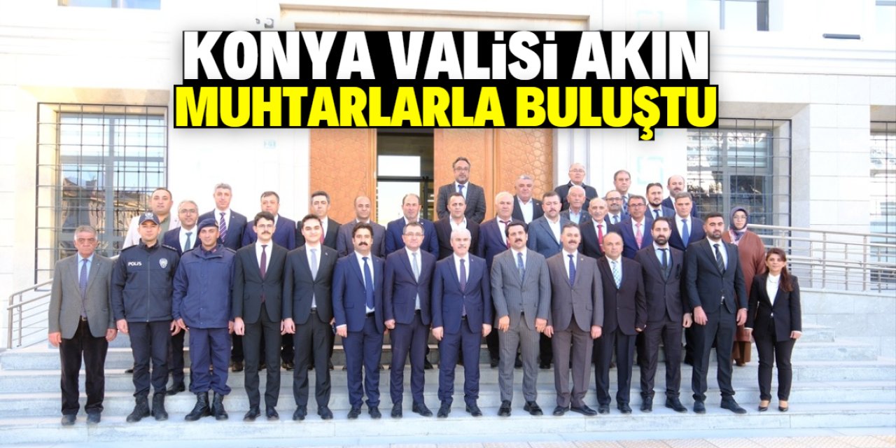 Konya Valisi Akın muhtarlarla buluştu