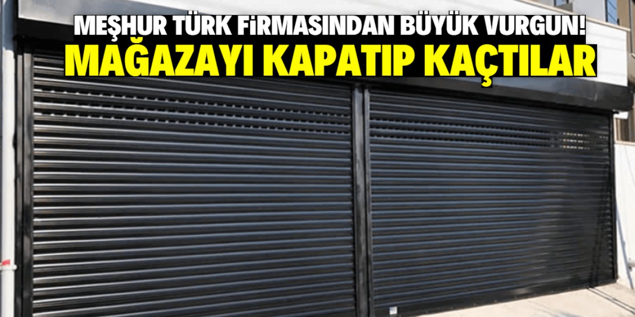 Meşhur Türk firmasından büyük vurgun! Mağazayı kapatıp kaçtılar