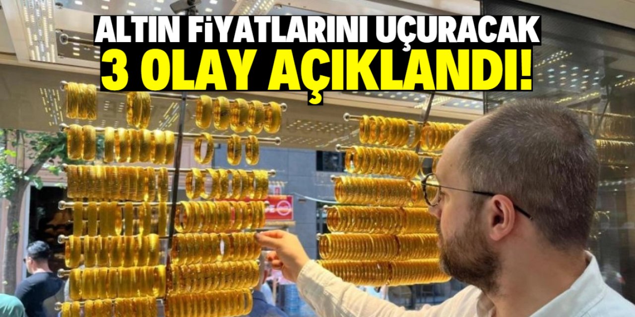 Altın fiyatlarını uçuracak 3 olay açıklandı! Bu tarihe dikkat