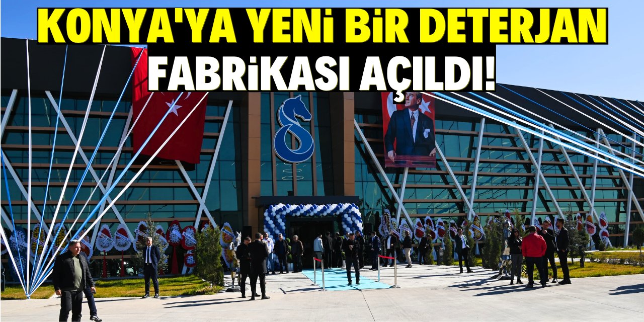 Konya'ya yeni bir deterjan fabrikası açıldı!