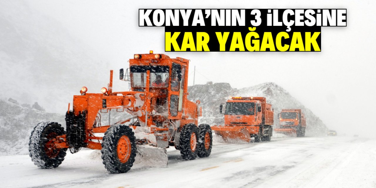 Konya'nın 3 ilçesine bu tarihte kar yağacak